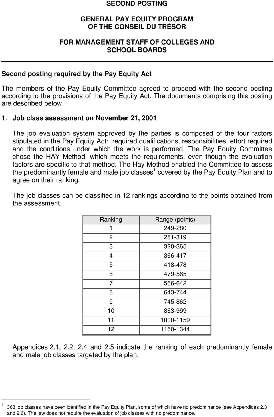 Job class assessment on November 21, 2001 The job evaluation system approved by the parties is composed of the four factors stipulated in the Pay Equity Act: required qualifications,