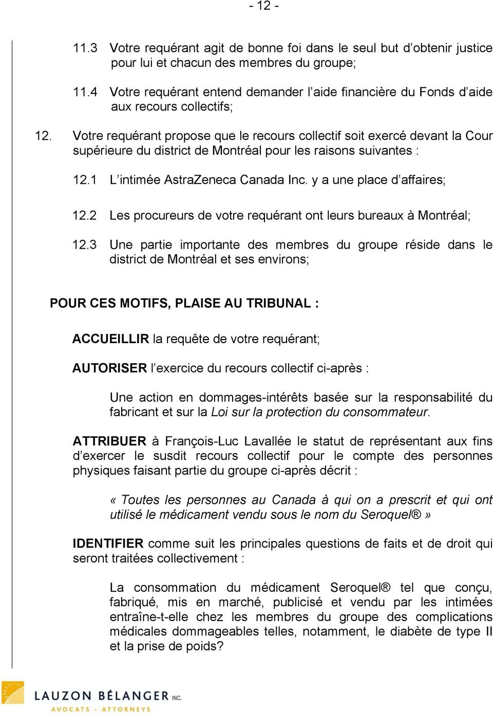 Votre requérant propose que le recours collectif soit exercé devant la Cour supérieure du district de Montréal pour les raisons suivantes : 12.1 L intimée AstraZeneca Canada Inc.