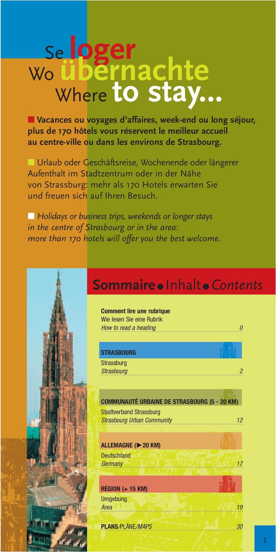 Urlaub oder Geschäftsreise, Wochenende oder längerer Aufenthalt im Stadtzentrum oder in der Nähe von Strassburg: mehr als 170 Hotels erwarten Sie und freuen sich auf Ihren Besuch.
