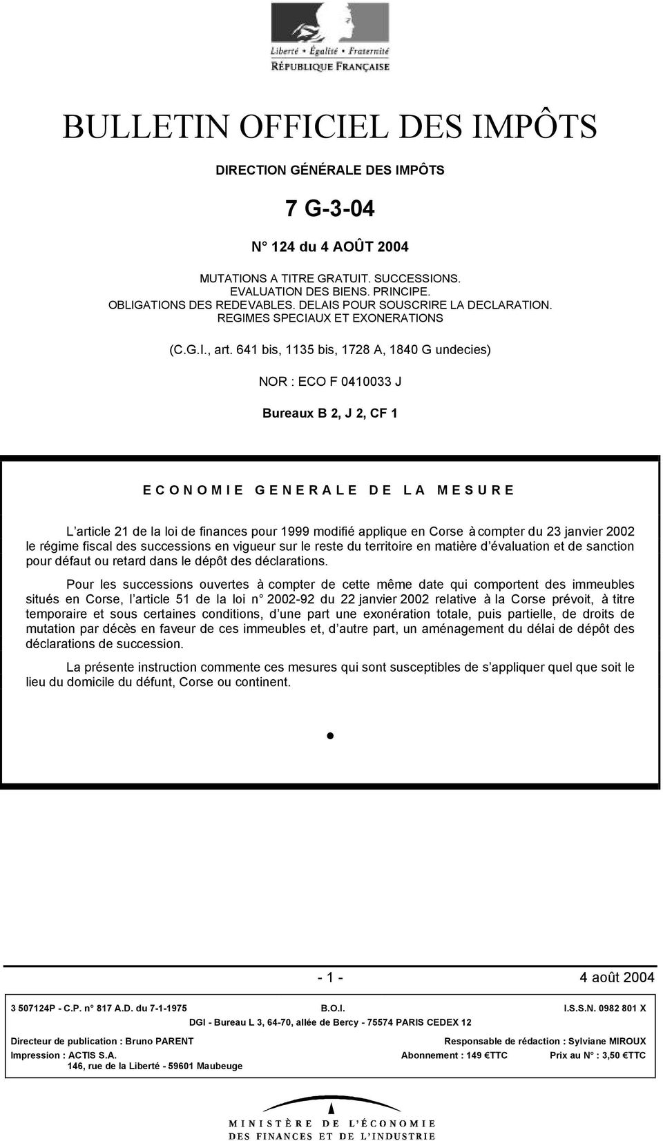 641 bis, 1135 bis, 1728 A, 1840 G undecies) NOR : ECO F 0410033 J Bureaux B 2, J 2, CF 1 ECONOMIE GENERALE DE LA MESURE L article 21 de la loi de finances pour 1999 modifié applique en Corse à