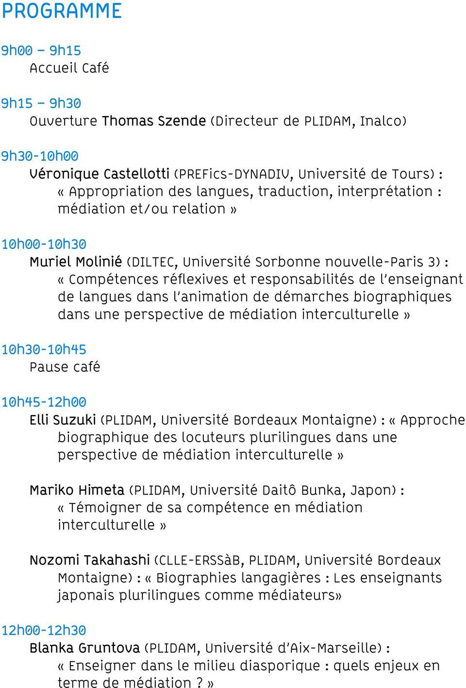 langues dans l animation de démarches biographiques dans une perspective de médiation interculturelle» 10h30-10h45 Pause café 10h45-12h00 Elli Suzuki (PLIDAM, Université Bordeaux Montaigne) :