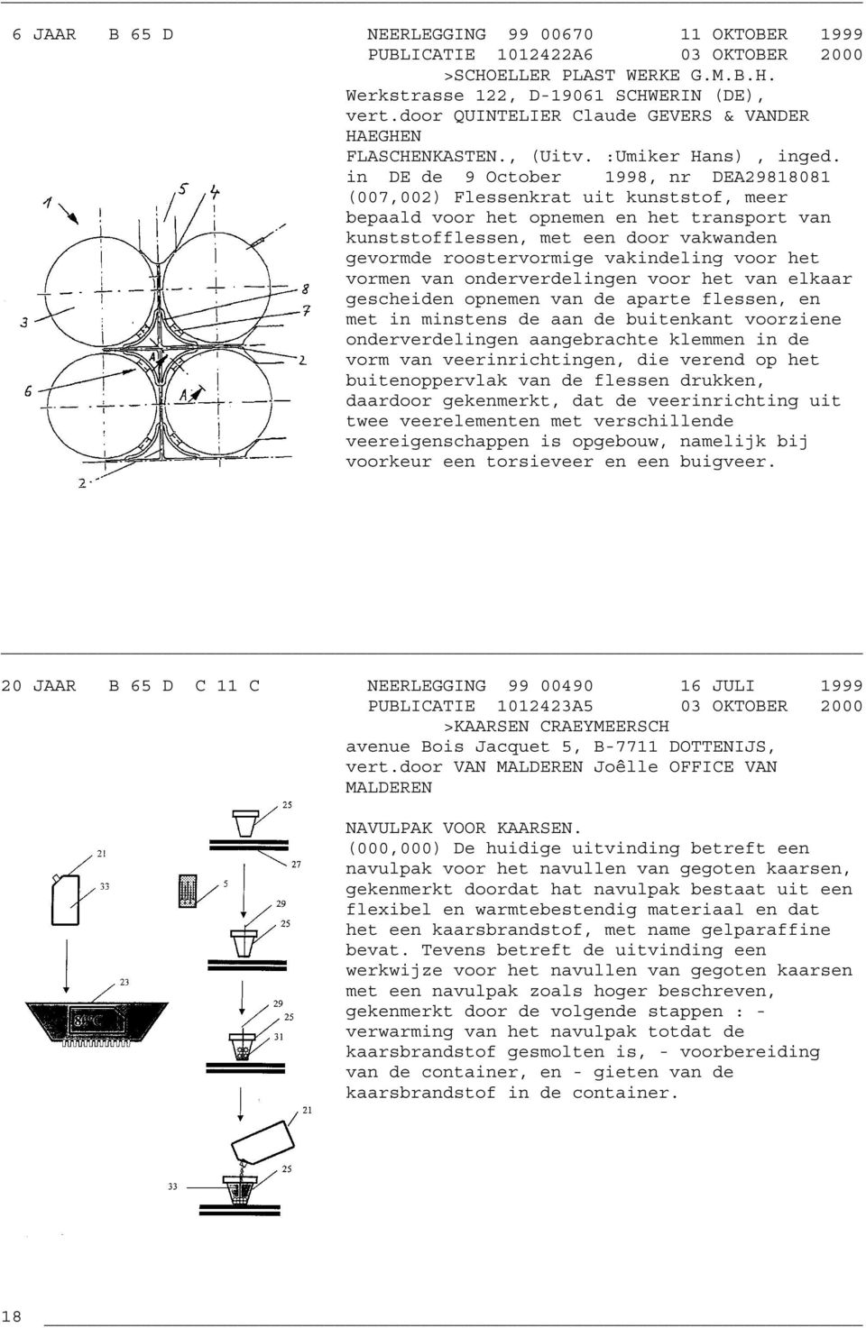 in DE de 9 October 1998, nr DEA29818081 (007,002) Flessenkrat uit kunststof, meer bepaald voor het opnemen en het transport van kunststofflessen, met een door vakwanden gevormde roostervormige