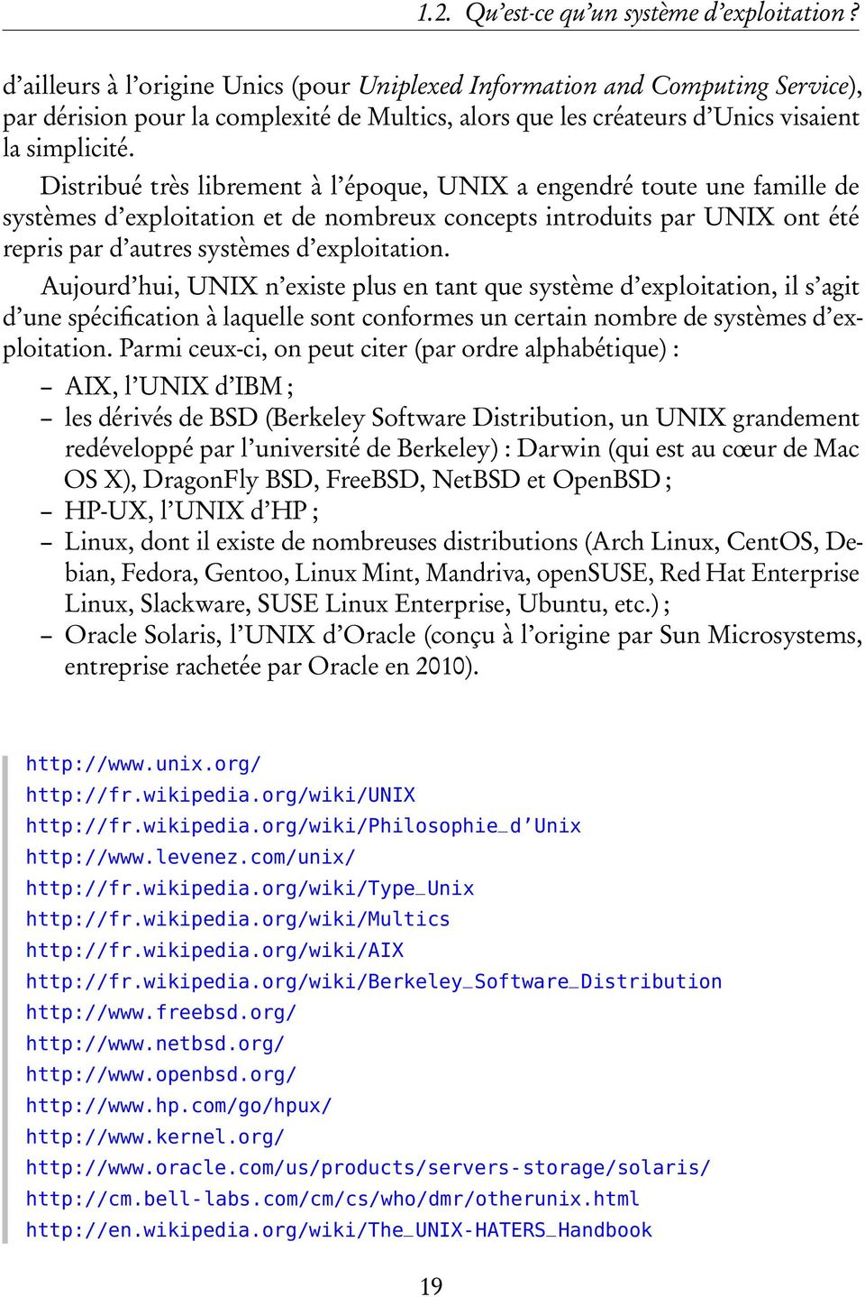 Distribué très librement à l époque, UNIX a engendré toute une famille de systèmes d exploitation et de nombreux concepts introduits par UNIX ont été repris par d autres systèmes d exploitation.