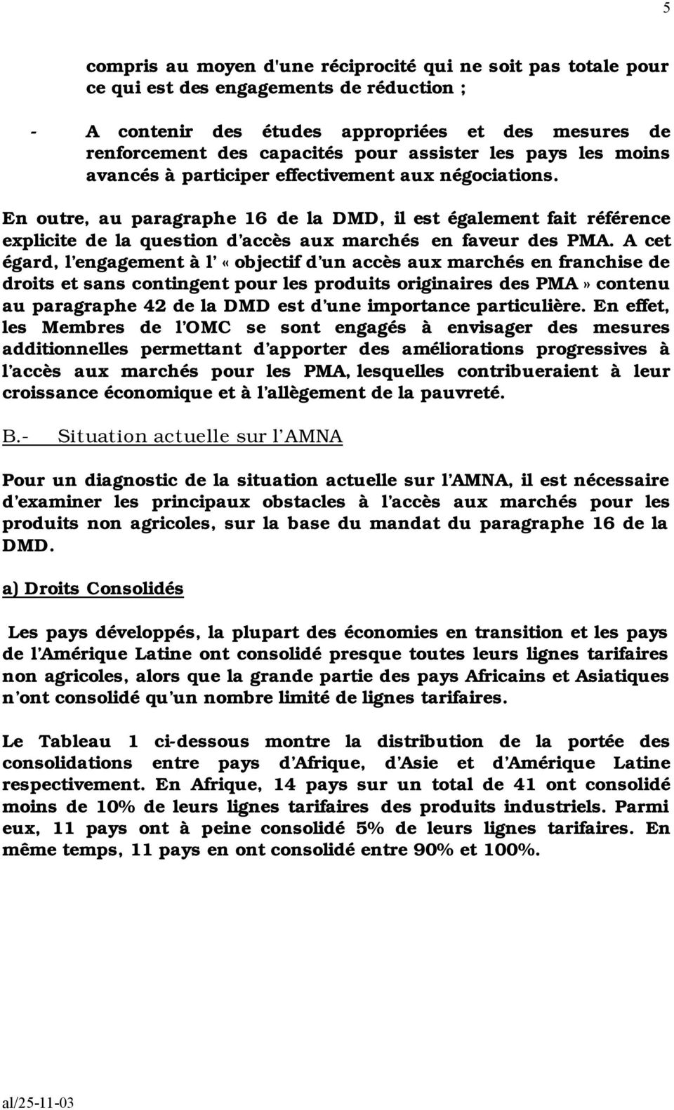 En outre, au paragraphe 16 de la DMD, il est également fait référence explicite de la question d accès aux marchés en faveur des PMA.