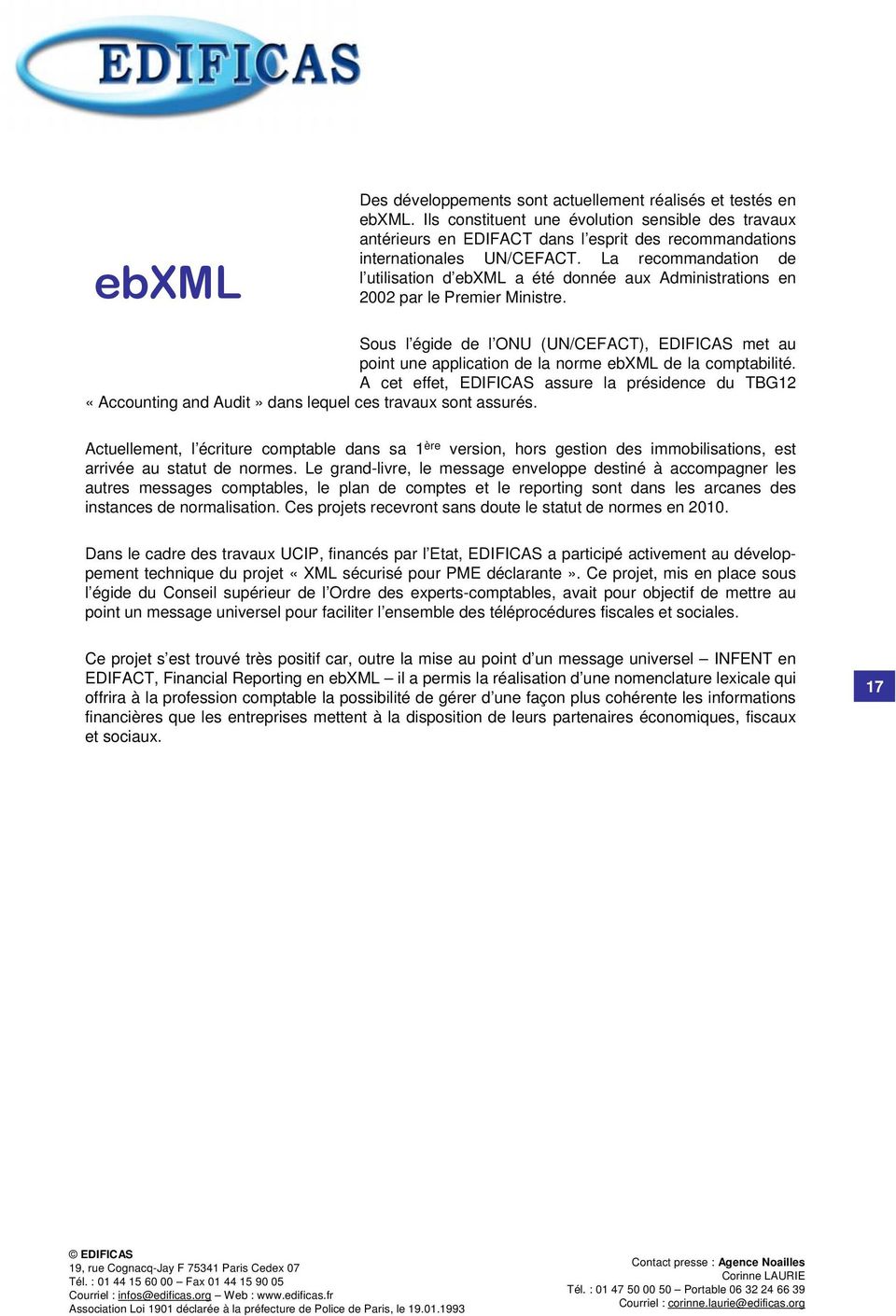La recommandation de l utilisation d ebxml a été donnée aux Administrations en 2002 par le Premier Ministre.
