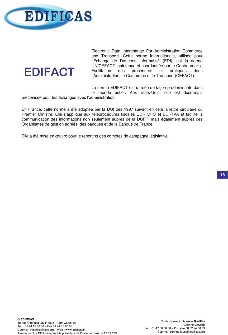 Administration, le Commerce et le Transport (CEFACT). La norme EDIFACT est utilisée de façon prédominante dans le monde entier.
