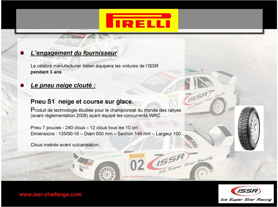 Produit de technologie étudiée pour le championnat du monde des rallyes (avant réglementation 2008) ayant