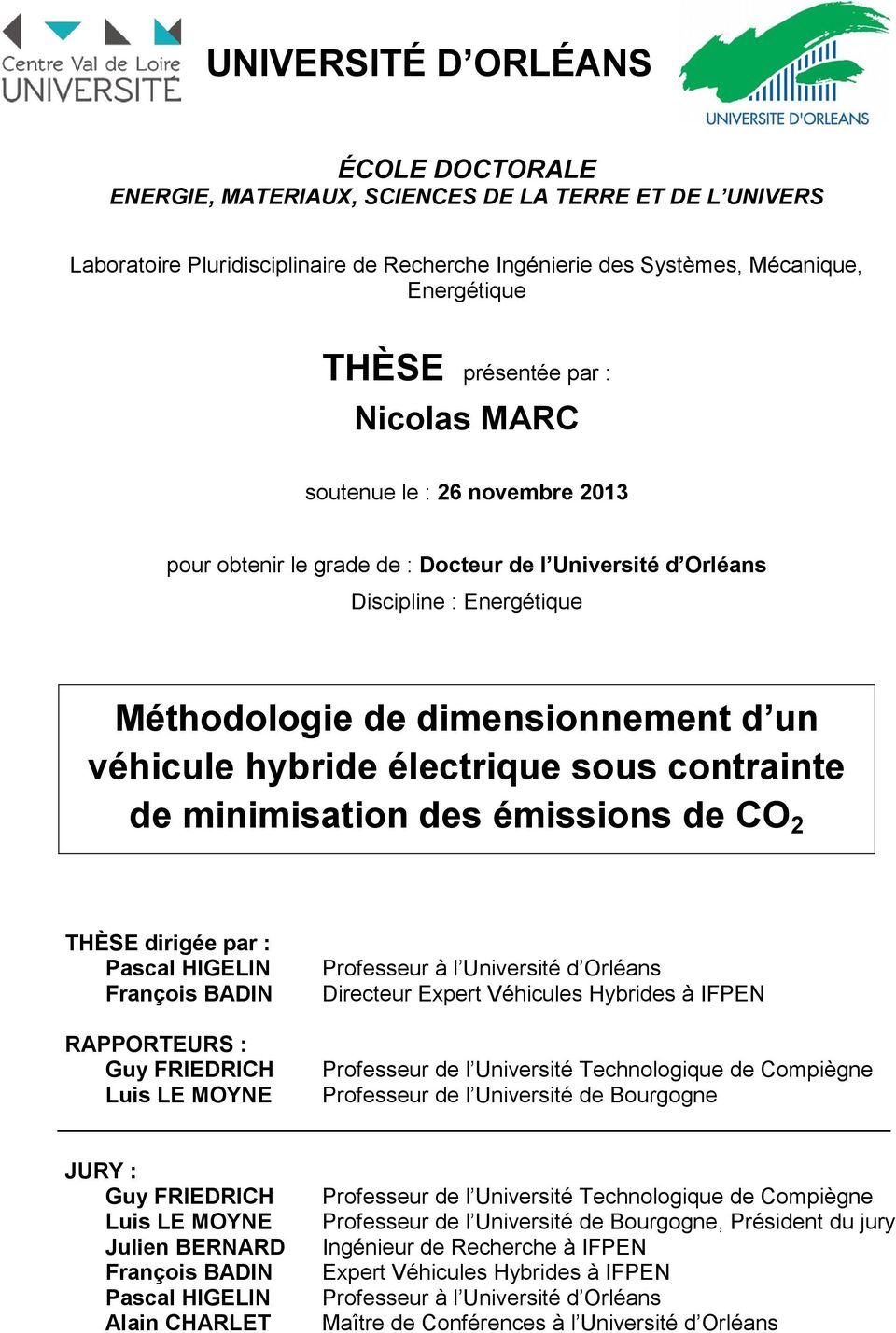 électrique sous contrainte de minimisation des émissions de CO 2 THÈSE dirigée par : Pascal HIGELIN François BADIN Professeur à l Université d Orléans Directeur Expert Véhicules Hybrides à IFPEN