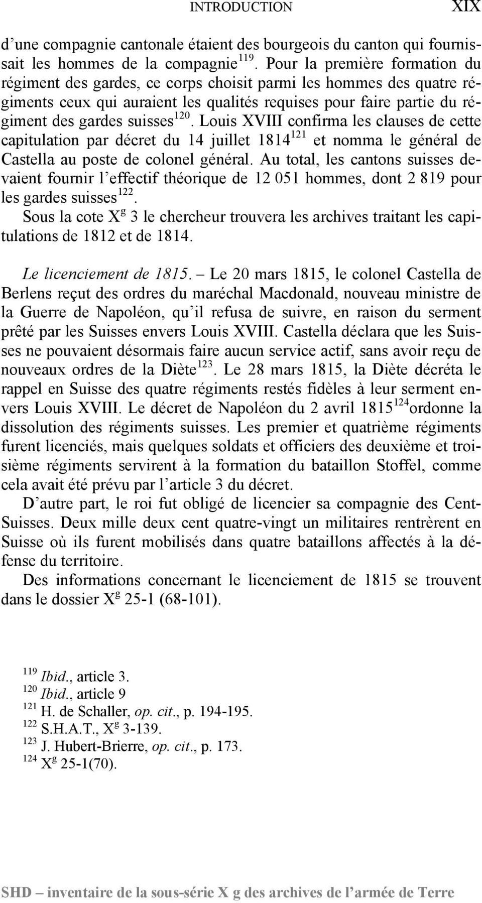 Louis XVIII confirma les clauses de cette capitulation par décret du 14 juillet 1814 121 et nomma le général de Castella au poste de colonel général.