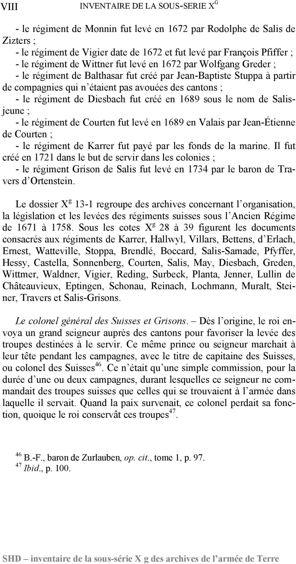 fut créé en 1689 sous le nom de Salisjeune ; - le régiment de Courten fut levé en 1689 en Valais par Jean-Étienne de Courten ; - le régiment de Karrer fut payé par les fonds de la marine.