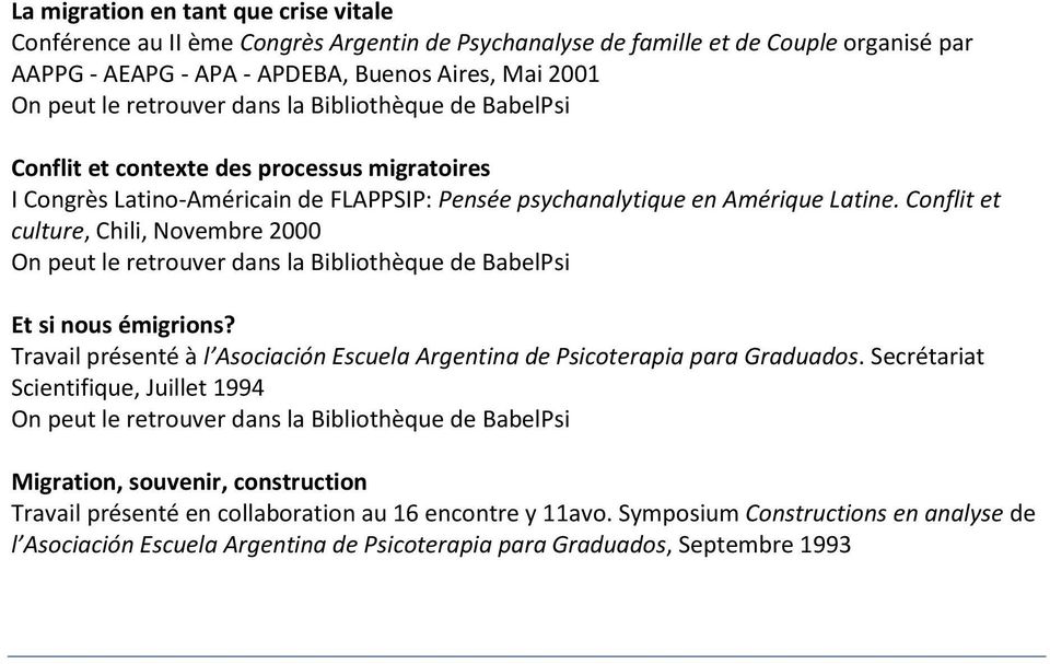 Conflit et culture, Chili, Novembre 2000 Et si nous émigrions? Travail présenté à l Asociación Escuela Argentina de Psicoterapia para Graduados.