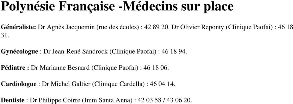 Gynécologue : Dr Jean-René Sandrock (Clinique Paofai) : 46 18 94.