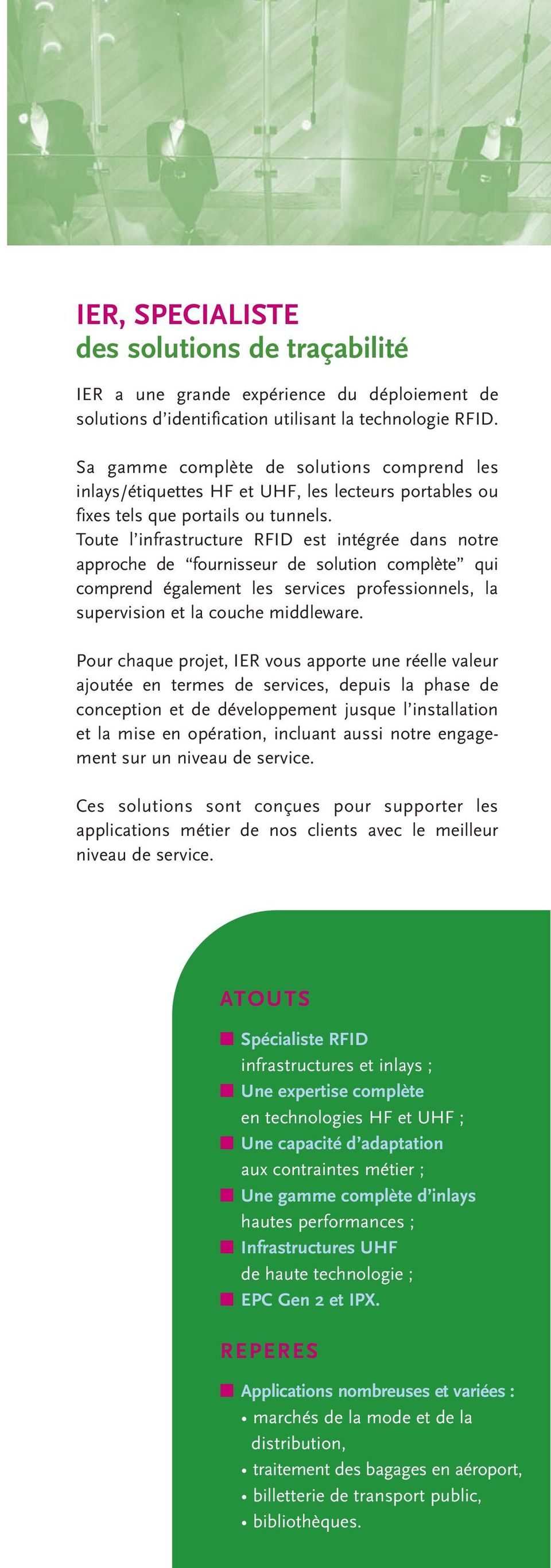 Toute l infrastructure RFID est intégrée dans notre approche de fournisseur de solution complète qui comprend également les services professionnels, la supervision et la couche middleware.