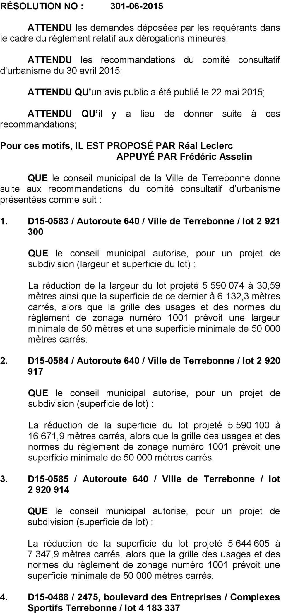 Frédéric Asselin QUE le conseil municipal de la Ville de Terrebonne donne suite aux recommandations du comité consultatif d urbanisme présentées comme suit : 1.
