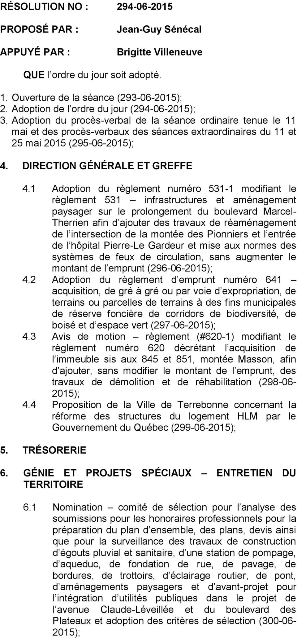 1 Adoption du règlement numéro 531-1 modifiant le règlement 531 infrastructures et aménagement paysager sur le prolongement du boulevard Marcel- Therrien afin d ajouter des travaux de réaménagement