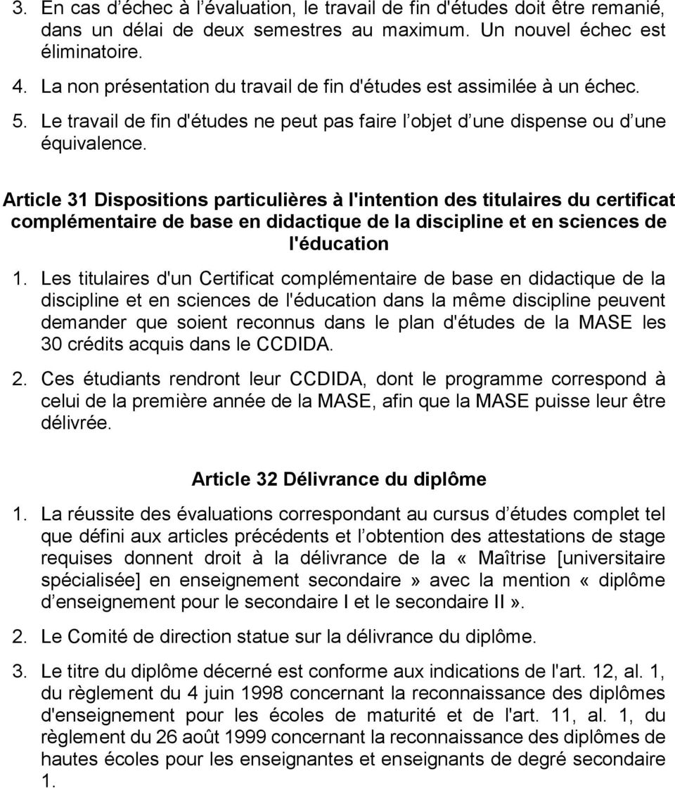 Article 31 Dispositions particulières à l'intention des titulaires du certificat complémentaire de base en didactique de la discipline et en sciences de l'éducation 1.