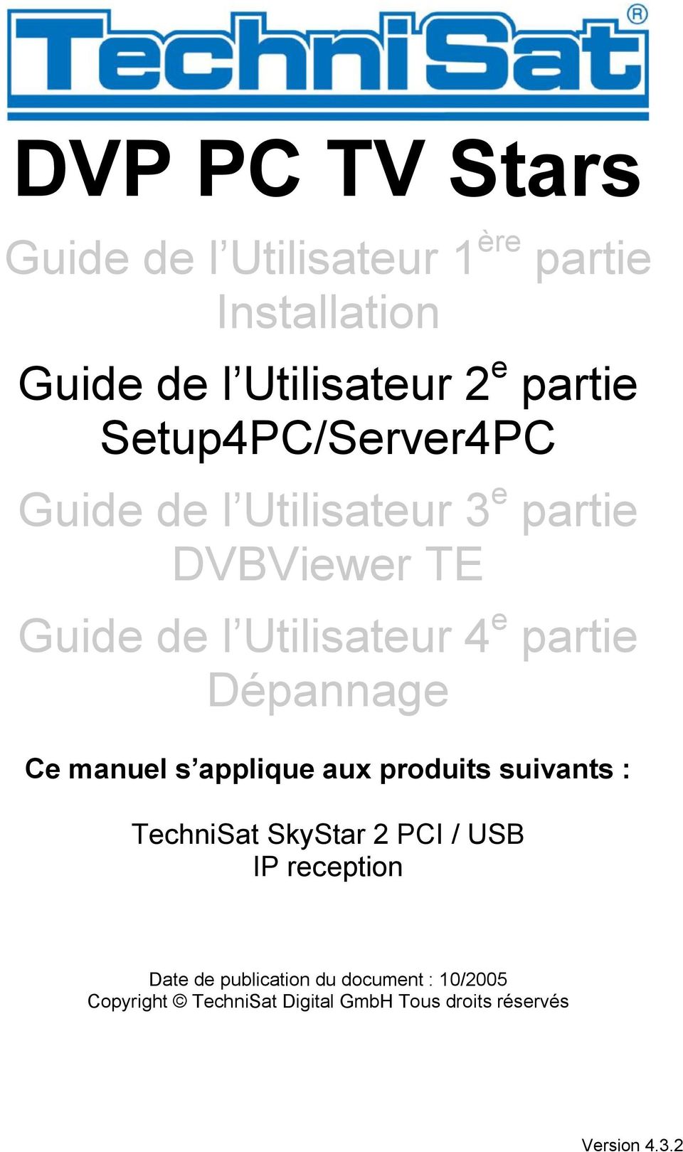 e partie Dépannage Ce manuel s applique aux produits suivants : TechniSat SkyStar 2 PCI / USB IP