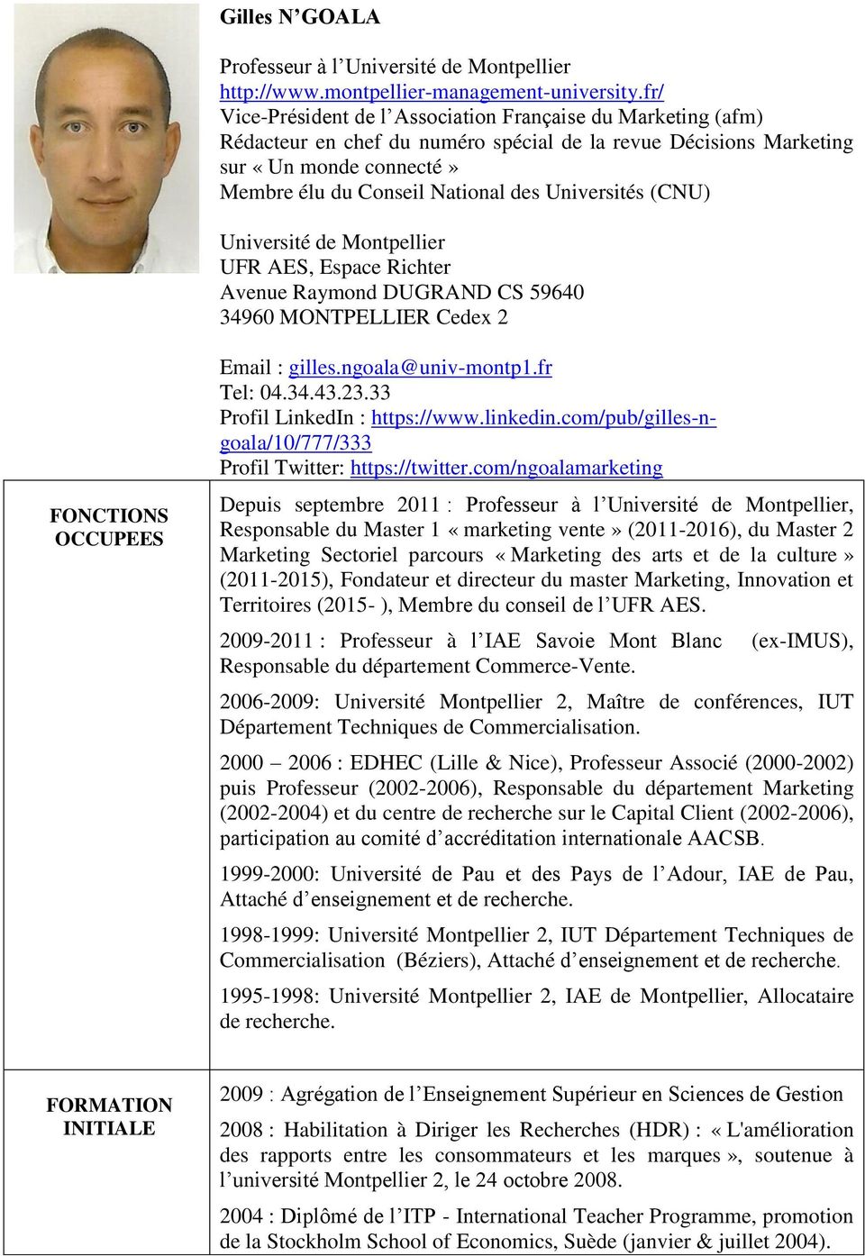 Universités (CNU) Université de Montpellier UFR AES, Espace Richter Avenue Raymond DUGRAND CS 59640 34960 MONTPELLIER Cedex 2 FONCTIONS OCCUPEES Email : gilles.ngoala@univ-montp1.fr Tel: 04.34.43.23.