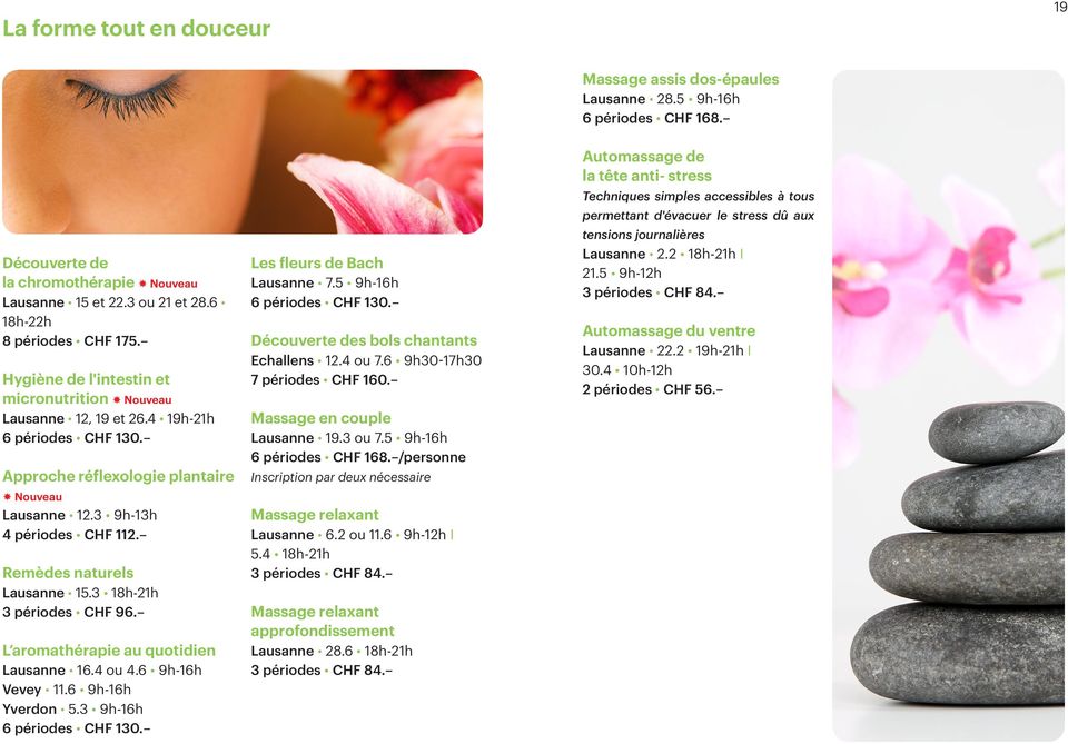3 18h-21h 3 périodes CHF 96. L aromathérapie au quotidien Lausanne 16.4 ou 4.6 9h-16h Vevey 11.6 9h-16h Yverdon 5.3 9h-16h Les fleurs de Bach Lausanne 7.