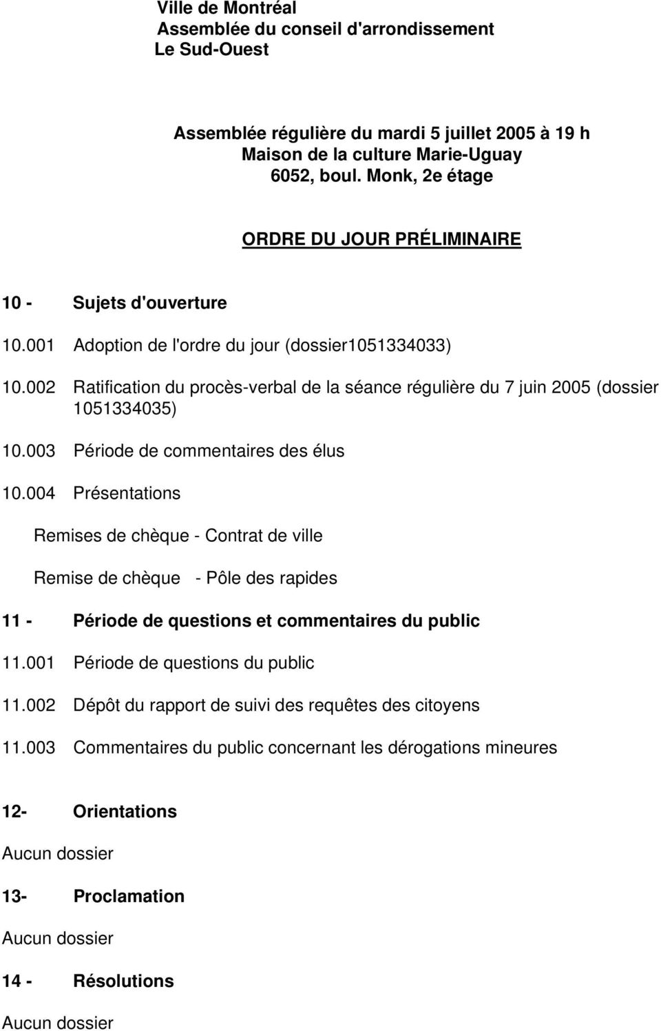 002 Ratification du procès-verbal de la séance régulière du 7 juin 2005 (dossier 1051334035) 10.003 Période de commentaires des élus 10.