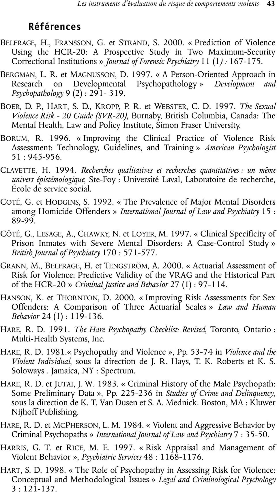«A Person-Oriented Approach in Research on Developmental Psychopathology» Development and Psychopathology 9 (2) : 291-319. BOER, D. P., HART, S. D., KROPP, P. R. et WEBSTER, C. D. 1997.