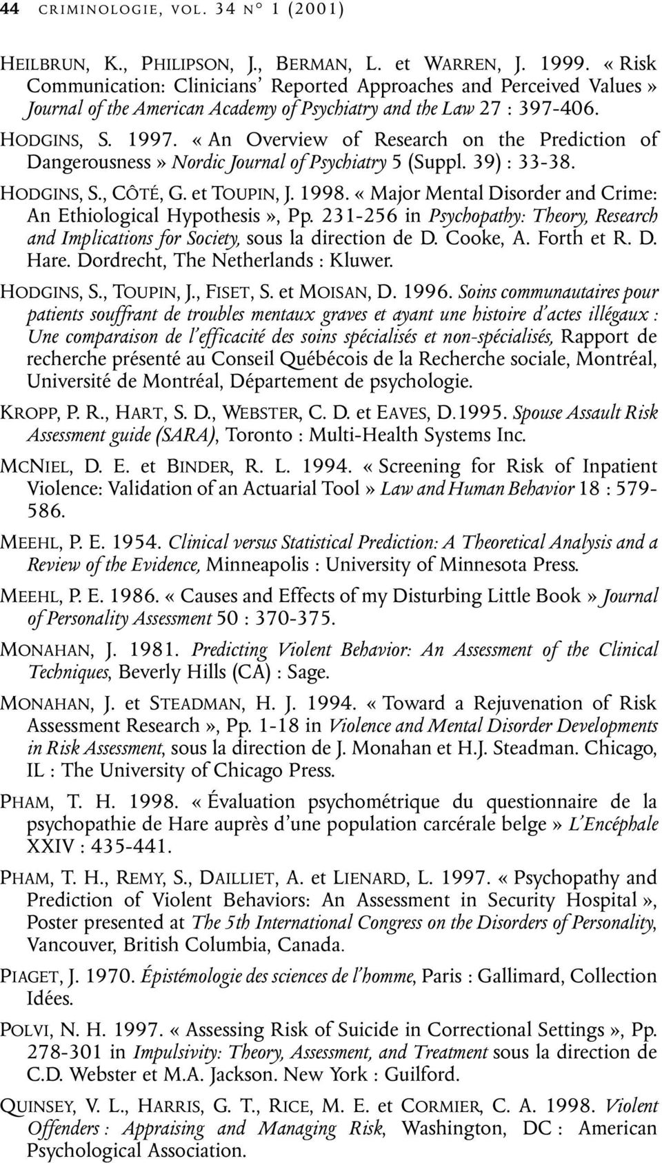 «An Overview of Research on the Prediction of Dangerousness» Nordic Journal of Psychiatry 5 (Suppl. 39) : 33-38. HODGINS, S., CÔTÉ, G. et TOUPIN, J. 1998.