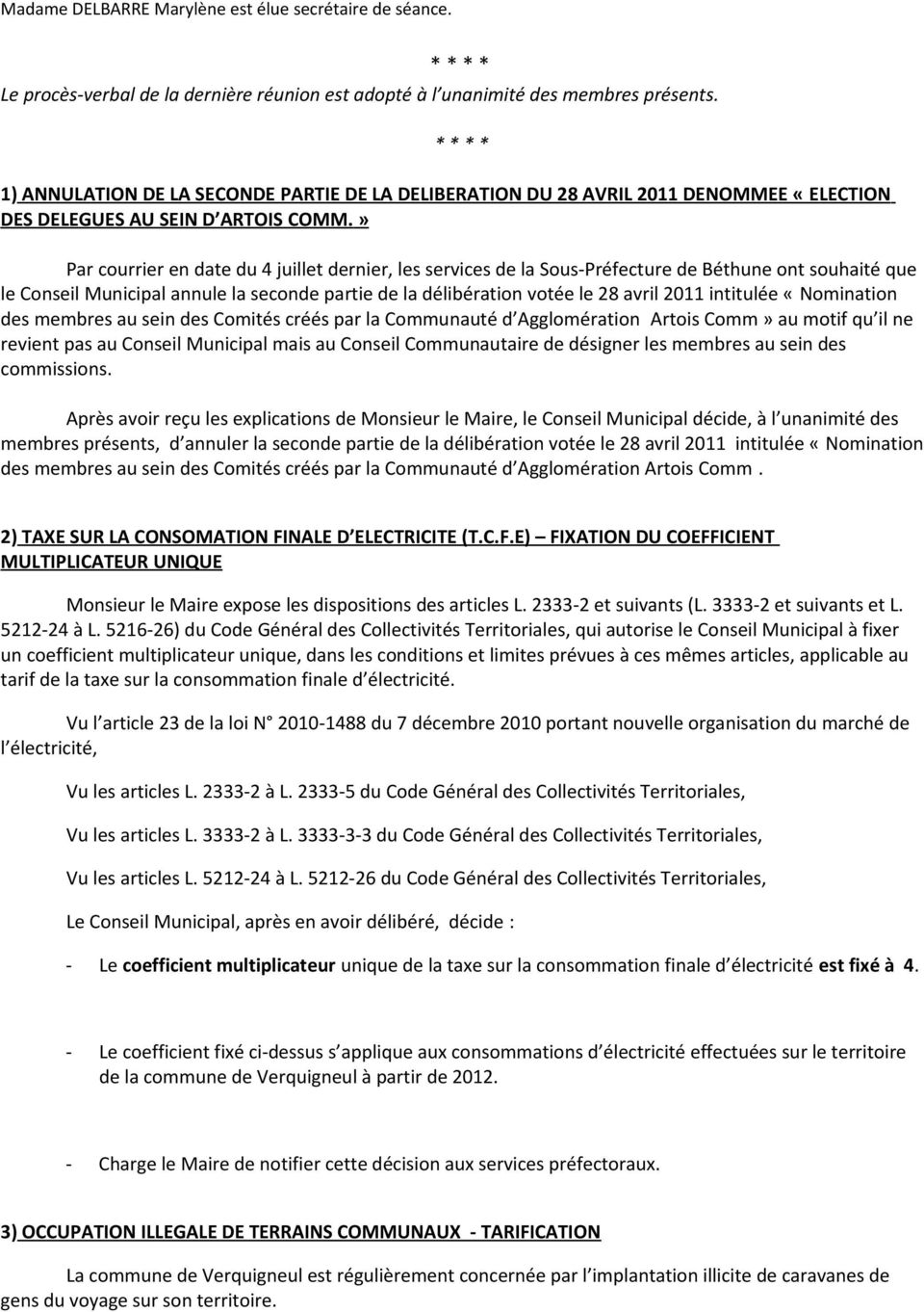 » Par courrier en date du 4 juillet dernier, les services de la Sous-Préfecture de Béthune ont souhaité que le Conseil Municipal annule la seconde partie de la délibération votée le 28 avril 2011