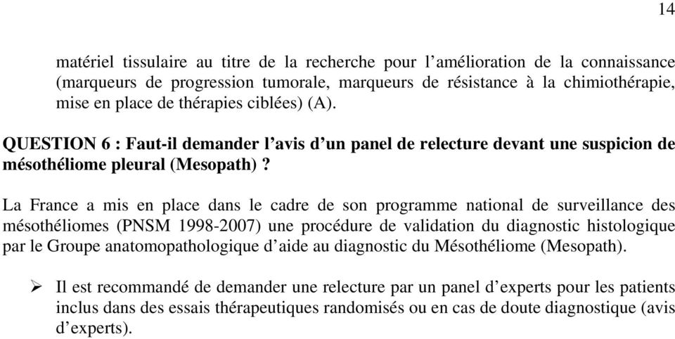 La France a mis en place dans le cadre de son programme national de surveillance des mésothéliomes (PNSM 1998-2007) une procédure de validation du diagnostic histologique par le Groupe