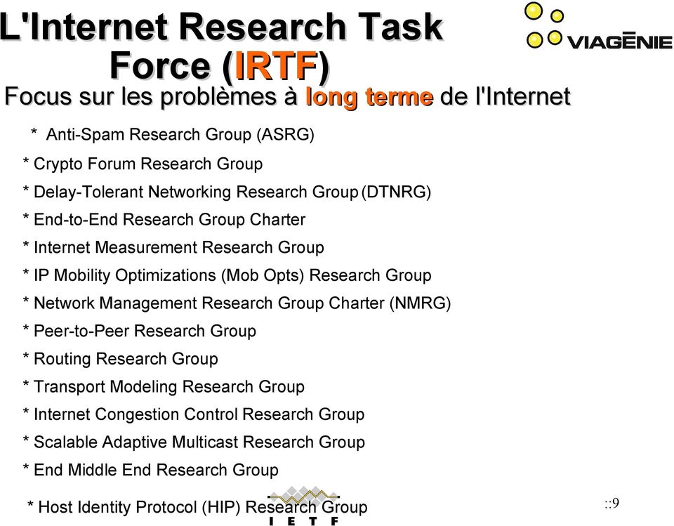 Research Group * Network Management Research Group Charter (NMRG) * Peer-to-Peer Research Group * Routing Research Group * Transport Modeling Research Group *