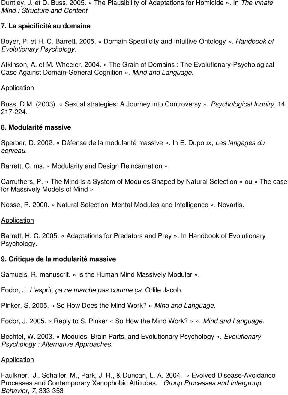 «Sexual strategies: A Journey into Controversy». Psychological Inquiry, 14, 217-224. 8. Modularité massive Sperber, D. 2002. «Défense de la modularité massive». In E. Dupoux, Les langages du cerveau.