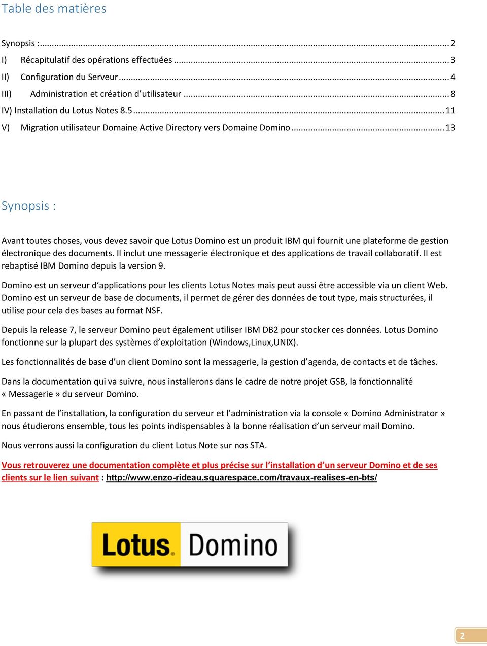 .. 13 Synopsis : Avant toutes choses, vous devez savoir que Lotus Domino est un produit IBM qui fournit une plateforme de gestion électronique des documents.