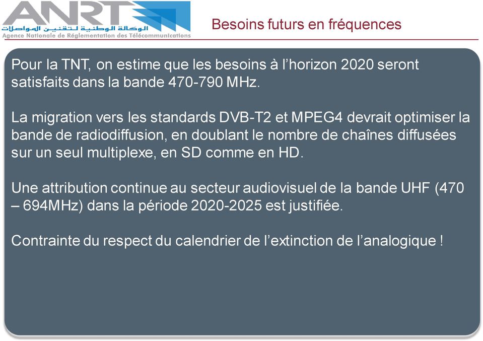 La migration vers les standards DVB-T2 et MPEG4 devrait optimiser la bande de radiodiffusion, en doublant le nombre de