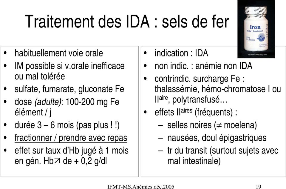!) fractionner / prendre avec repas effet sur taux d Hb jugé à 1 mois en gén. Hb de + 0,2 g/dl indication : IDA non indic.