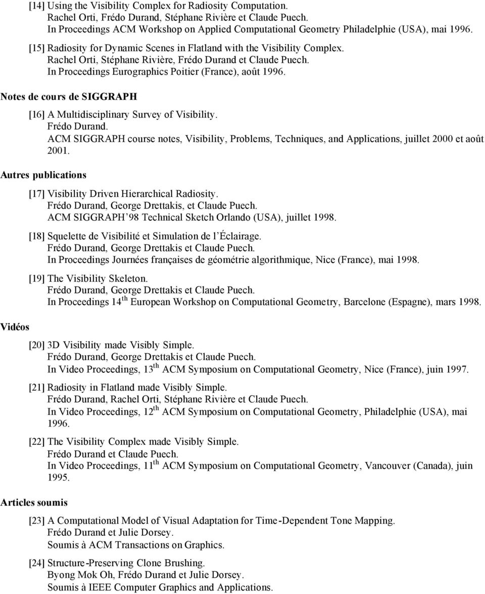Rachel Orti, Stéphane Rivière, Frédo Durand et Claude Puech. In Proceedings Eurographics Poitier (France), août 1996. Notes de cours de SIGGRAPH [16] A Multidisciplinary Survey of Visibility.
