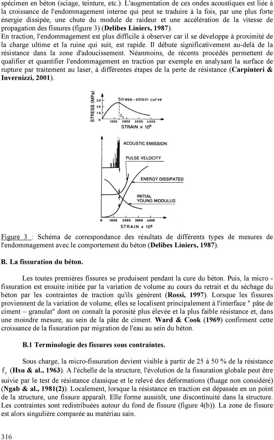 accélération de la vitesse de propagation des fissures (figure 3) (Delibes Liniers, 1987).
