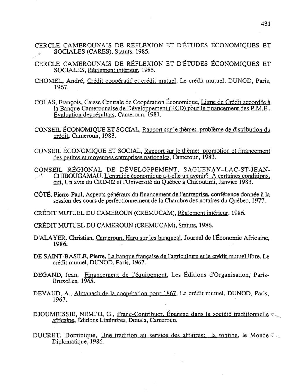 . Evaluation des résultats. Cameroun, 1981. CONSEIL ÉCONOMIQUE ET SOCIAL, Rapport sur le thème: problème de distribution du crédit. Cameroun, 1983.