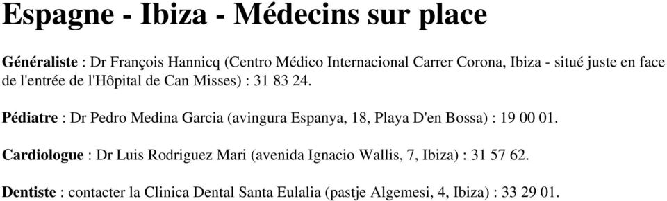 Pédiatre : Dr Pedro Medina Garcia (avingura Espanya, 18, Playa D'en Bossa) : 19 00 01.