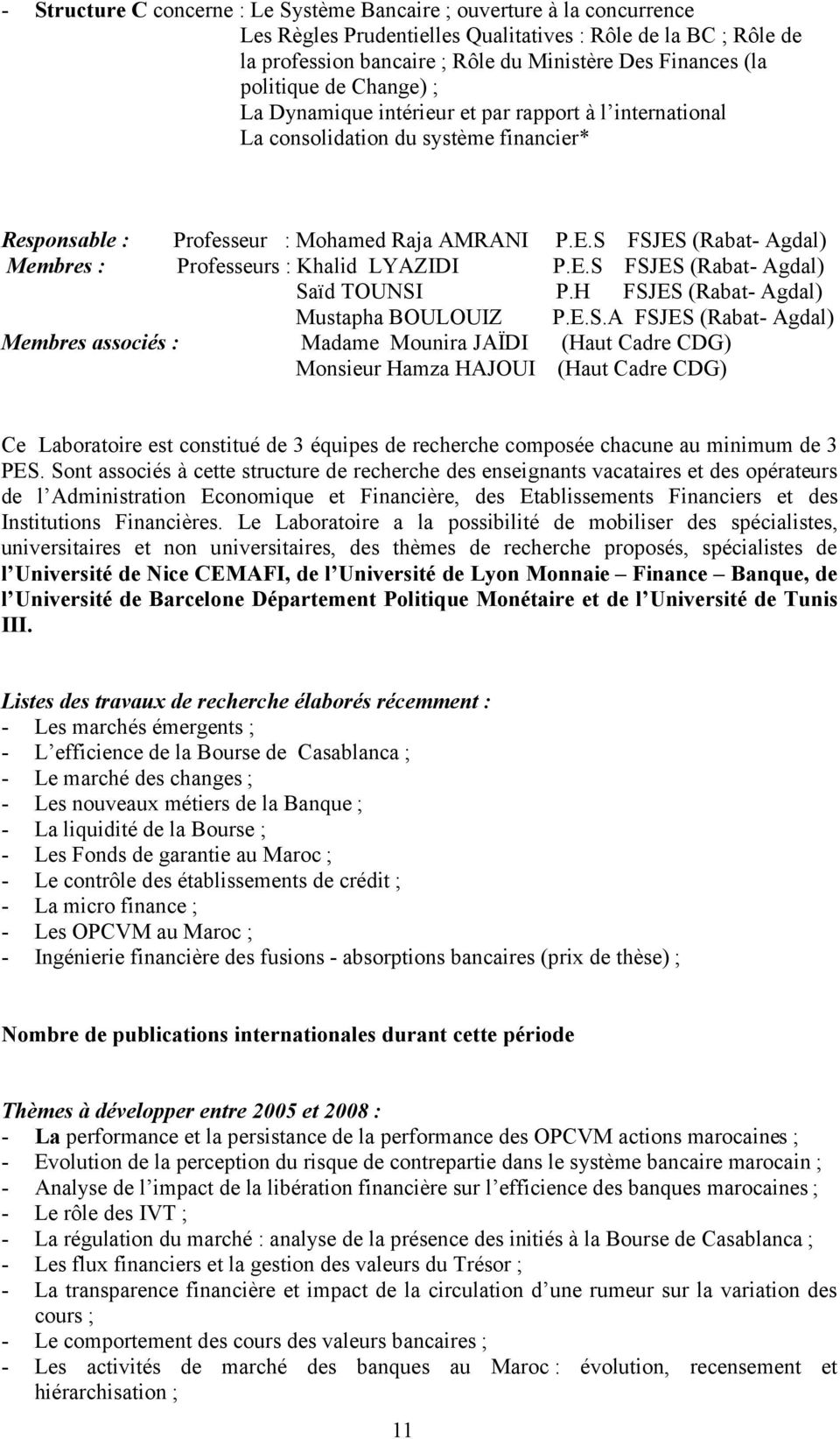 S FSJES (Rabat- Agdal) Membres : Professeurs : Khalid LYAZIDI P.E.S FSJES (Rabat- Agdal) Saïd TOUNSI P.H FSJES (Rabat- Agdal) Mustapha BOULOUIZ P.E.S.A FSJES (Rabat- Agdal) Membres associés : Madame