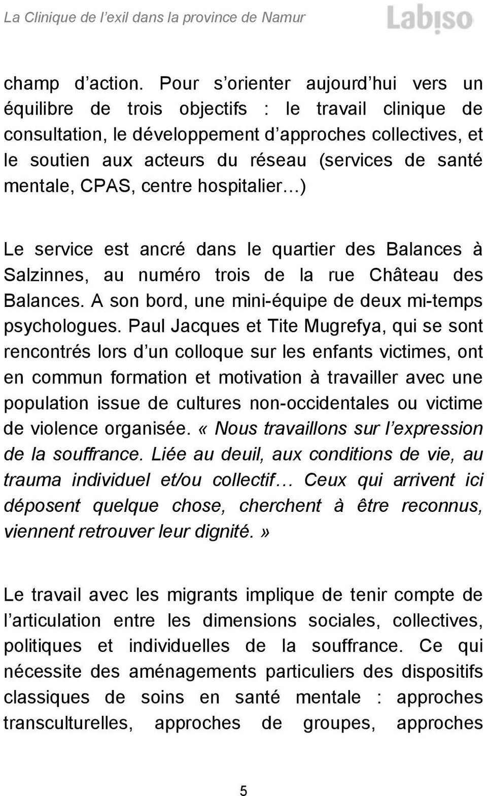 santé mentale, CPAS, centre hospitalier ) Le service est ancré dans le quartier des Balances à Salzinnes, au numéro trois de la rue Château des Balances.