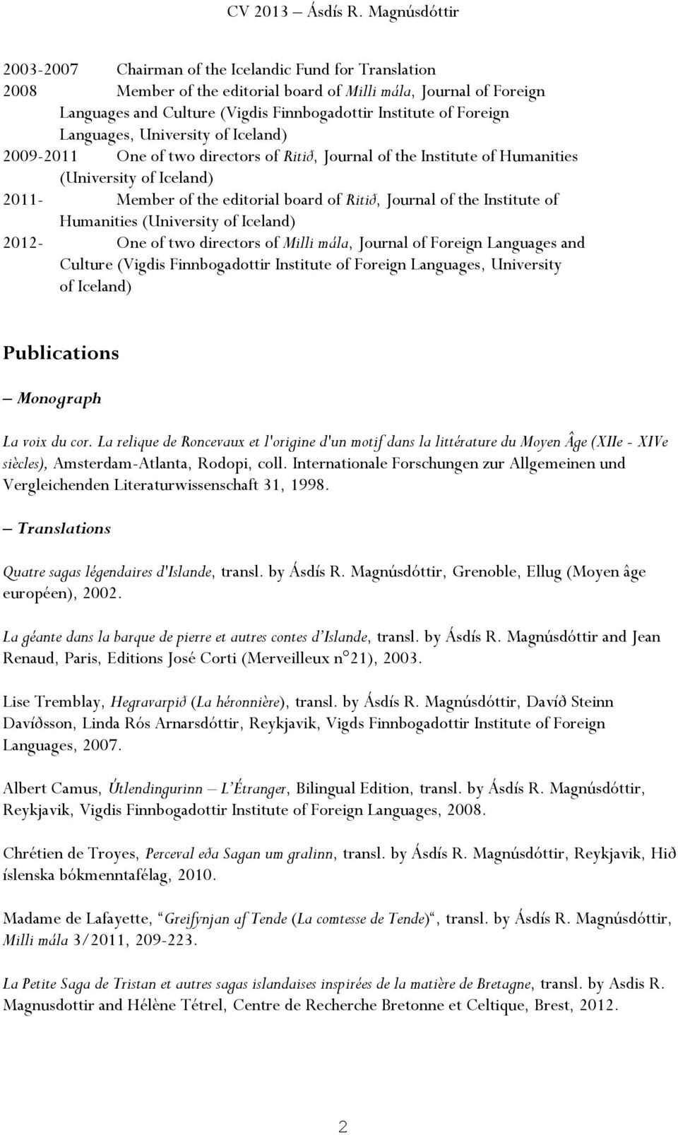 two directors of Milli mála, Journal of Foreign Languages and Culture (Vigdis Finnbogadottir Institute of Foreign Languages, University of Iceland) Publications Monograph La voix du cor.