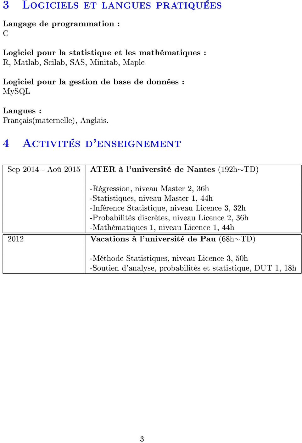 4 Activités d'enseignement Sep 2014 - Aoû 2015 ATER à l'université de Nantes (192h TD) -Régression, niveau Master 2, 36h -Statistiques, niveau Master 1, 44h -Inférence