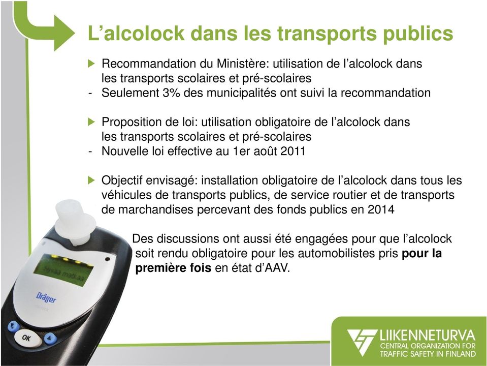au 1er août 2011 Objectif envisagé: installation obligatoire de l alcolock dans tous les véhicules de transports publics, de service routier et de transports de
