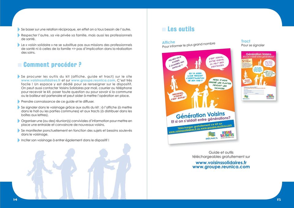 Se procurer les outils du kit (affiche, guide et tract) sur le site www.voisinssolidaires.fr et sur www.groupe.reunica.com. C est très facile!