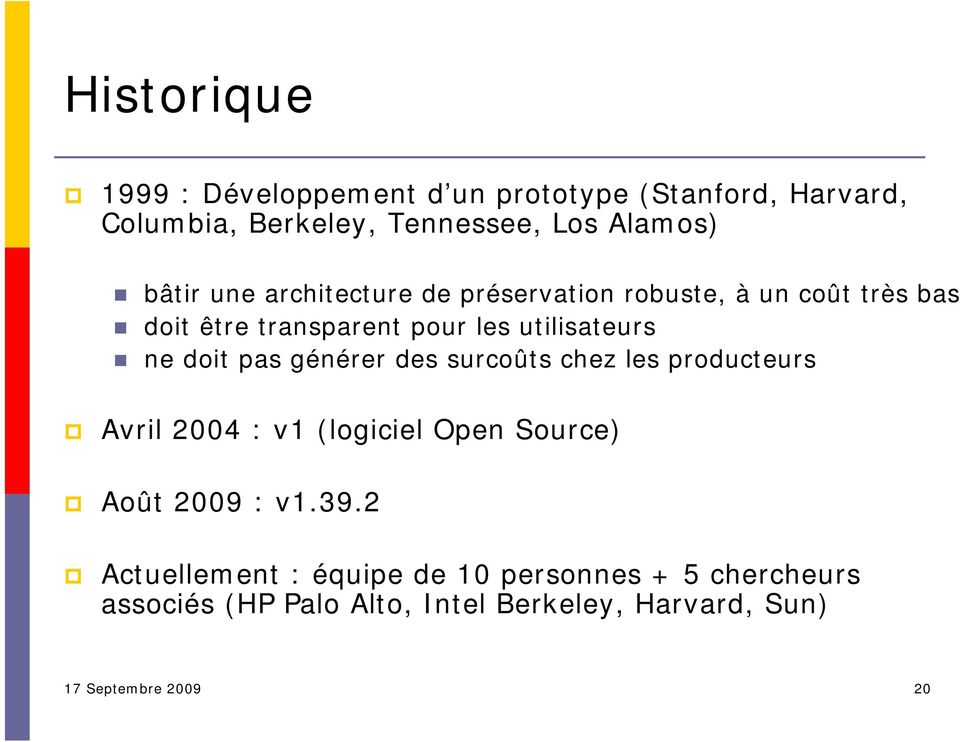 pas générer des surcoûts chez les producteurs Avril 2004 : v1 (logiciel Open Source) Août 2009 : v1.39.