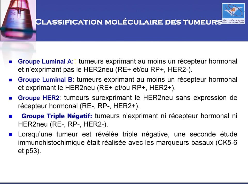 Groupe HER2: tumeurs surexprimant le HER2neu sans expression de récepteur hormonal (RE-, RP-, HER2+).
