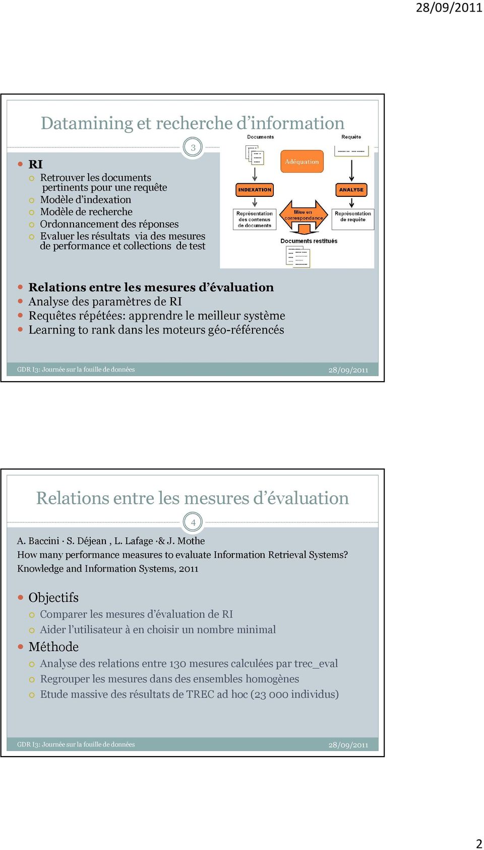 géo-référencés Relations entre les mesures d évaluation A. Baccini S. Déjean, L. Lafage & J. Mothe How many performance measures to evaluate Information Retrieval Systems?