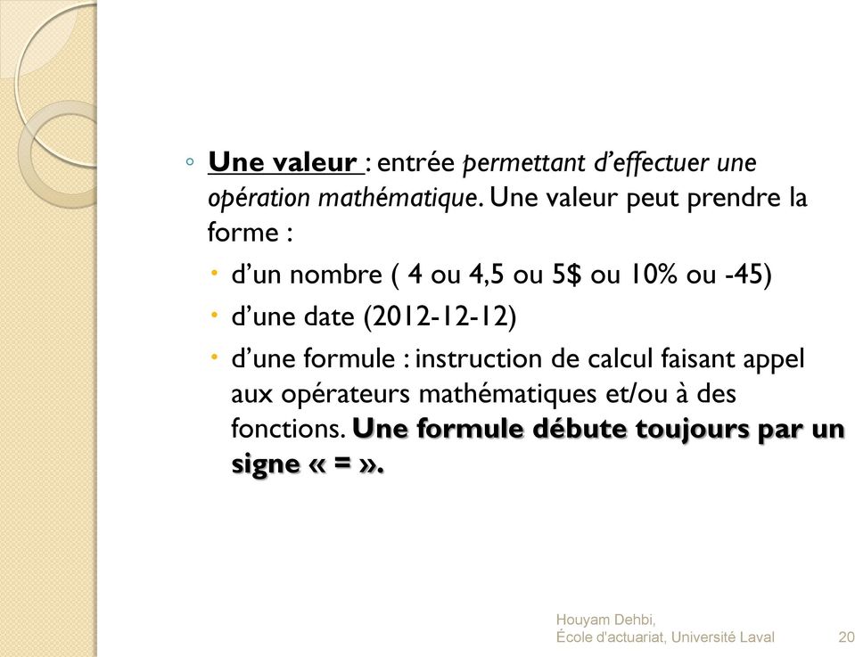 (2012-12-12) d une formule : instruction de calcul faisant appel aux opérateurs