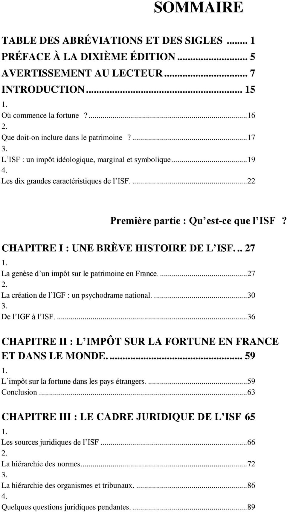 CHAPITRE I : UNE BRÈVE HISTOIRE DE L ISF... 27 1. La genèse d un impôt sur le patrimoine en France.... 27 2. La création de l IGF : un psychodrame national.... 30 3. De l IGF à l ISF.