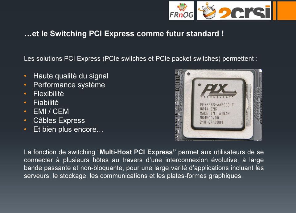 Fiabilité EMI / CEM Câbles Express Et bien plus encore La fonction de switching Multi-Host PCI Express permet aux utilisateurs de se