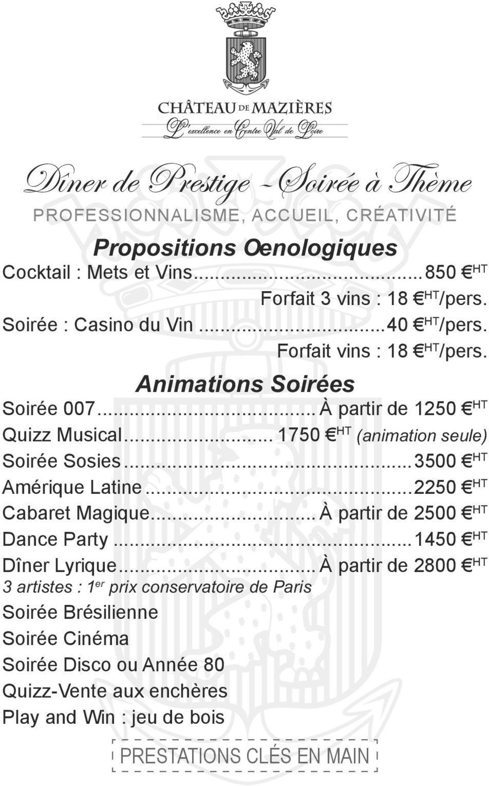 .. À partir de 1250 HT Quizz Musical... 1750 HT (animation seule) Soirée Sosies...3500 HT Amérique Latine...2250 HT Cabaret Magique.